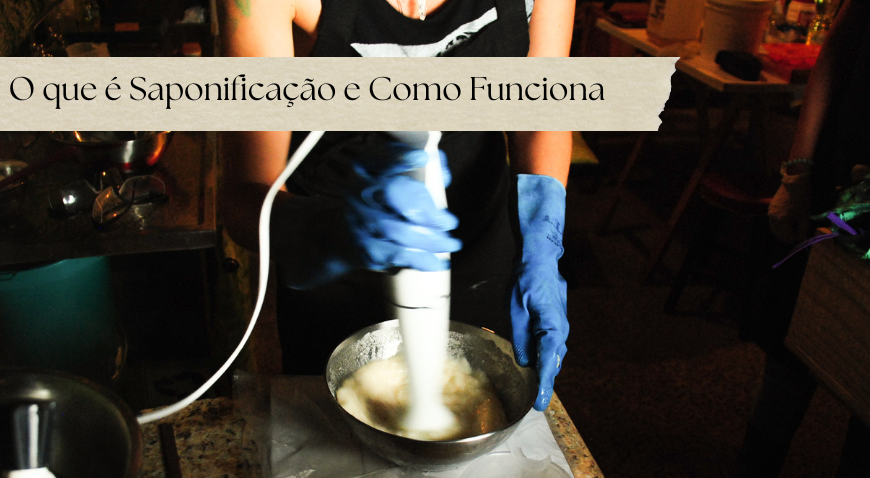 O que é Saponificação e Como Funciona